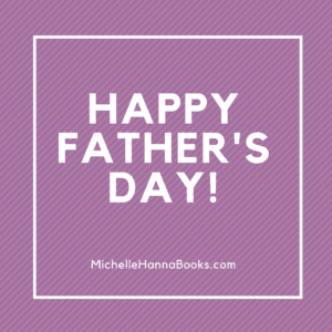 Happy Father's Day! from Michelle Hanna Ministries
