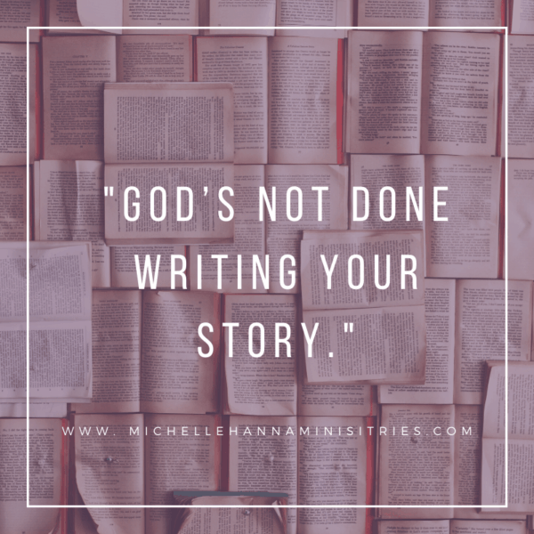 God's Not Done Writing Your Story